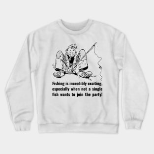 Fishing is incredibly exciting, especially when not a single fish wants to join the party! Crewneck Sweatshirt